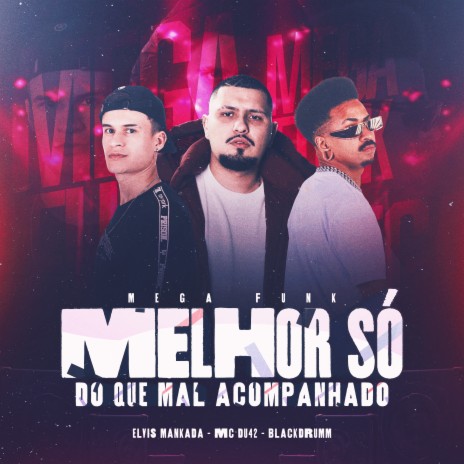 Megafunk Melhor Só do Que Mal Acompanhado ft. Blackdrumm & MC Du42 | Boomplay Music