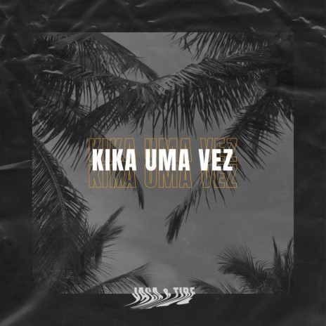 Kika uma Vez ft. Tibe | Boomplay Music