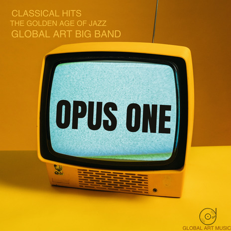 Opus One - The Golden Age of Jazz ft. Global Art Big Band | Boomplay Music