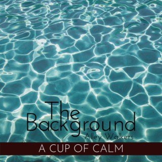 The Background - A Cup of Calm