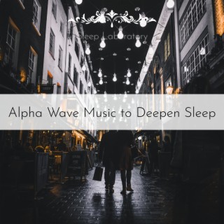 Alpha Wave Music to Deepen Sleep