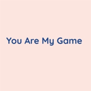 You Are My Game