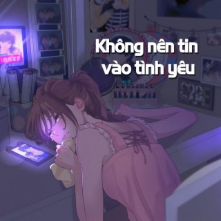 Không nên tin vào tình yêu lyrics | Boomplay Music