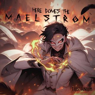 Here Comes The Maelstrom lyrics | Boomplay Music