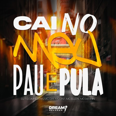 Cai no meu Pau e Pula ft. Mc Gw, MC Dennin, MC Ellen & MC DN7 | Boomplay Music