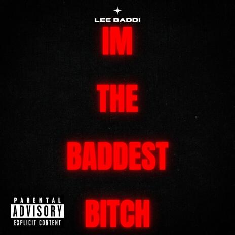 I'm The Baddest Bitch | Boomplay Music