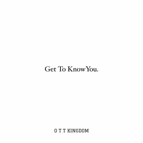 Get to Know You | Boomplay Music