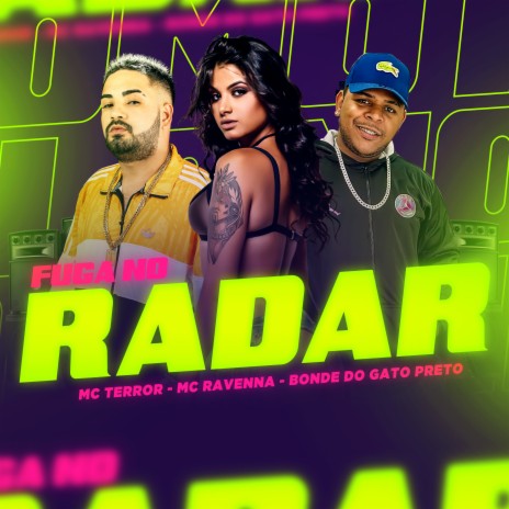 Fuga no Radar ft. Mc Ravenna & Bonde do Gato Preto | Boomplay Music