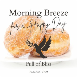 Morning Breeze for a Happy Day - Full of Bliss