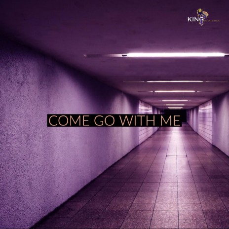 Come Go With Me ft. King P | Boomplay Music