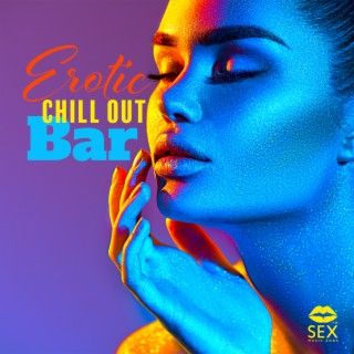 Erotic Chill Out Bar: Summer Night Party, Sexy Moves, Sensual Vibration