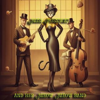 Miss Pussycat and her Meow Meow Band lyrics | Boomplay Music