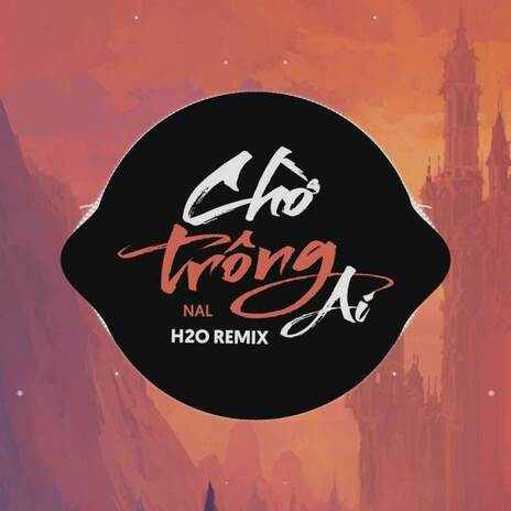 Chờ Trông Ai (Remix Deep House) ft. Nal | Boomplay Music