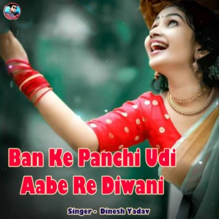 Ban Ke Panchi Udi Aabe Re Diwani