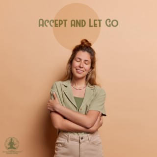 Accept and Let Go: Get In Meditative State to Accept Things As They Are