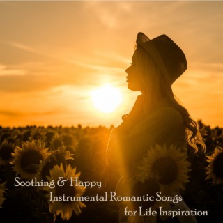 Soothing & Happy Instrumental Romantic Songs for Life Inspiration