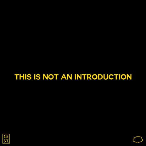 THIS IS NOT AN INTRODUCTION | Boomplay Music