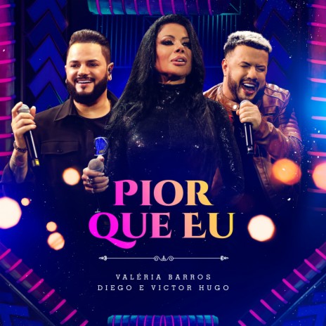 Pior Que Eu (Ao Vivo) ft. Diego & Victor Hugo | Boomplay Music