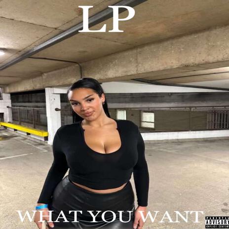 WHAT YOU WANT | Boomplay Music