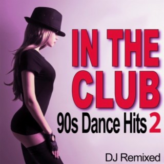 In The Club – 90s Dance Hits 2 - DJ Remixed
