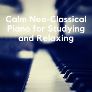 Calm Neo-Classical Piano for Studying and Relaxing