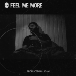 feel me more