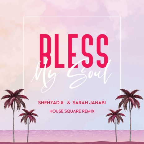 Bless My Soul (House Square Remix) ft. Sarah Janabi & House Square Remix