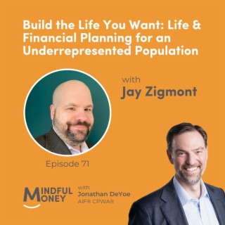 071: Jay Zigmont - Build the Life You Want: Life & Financial Planning for an Underrepresented Population