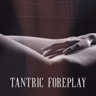 Tantric Foreplay: Hot Foreplay Massage, Erotic Experience, Tantric Sex for Beginners