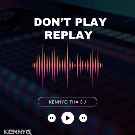 DON'T PLAY REPLAY | Boomplay Music