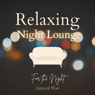 Relaxing Night Lounge - For the Night