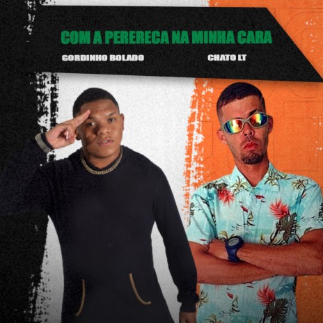 Com a Perereca na Minha Cara ft. Chato LT | Boomplay Music