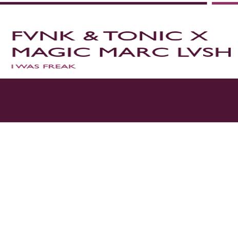 I WAS FREAK (LOVE PARADE EDIT) ft. TONIC & MAGIC MARC LVSH | Boomplay Music