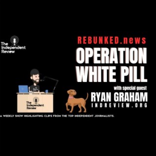 Rebunked #126 | Operation White Pill | Ryan Graham