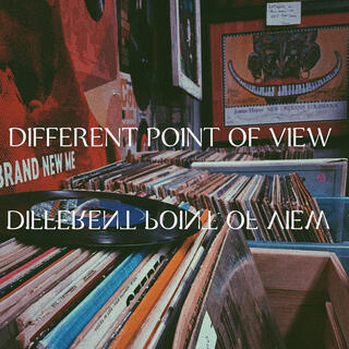 DIFFERENT POINT OF VIEW