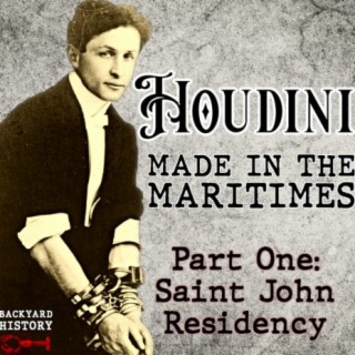 The Maritimes Tour That Made Houdini (Part One: Saint John Residency)