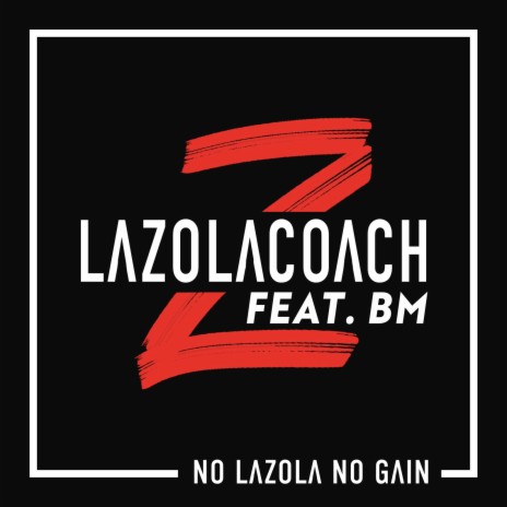 No Lazola No Gain ft. BM | Boomplay Music