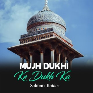 Mujh Dukhi Ke Dukh Ka