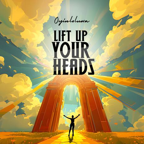 LIFT UP YOUR HEADS | Boomplay Music