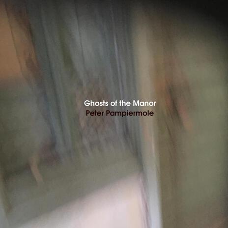 Ghosts of the Manor | Boomplay Music