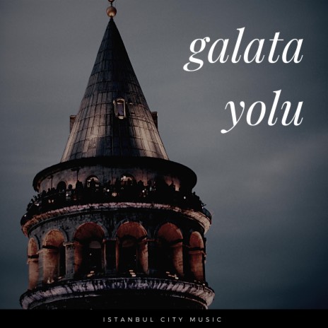 Galata Yolu | Boomplay Music