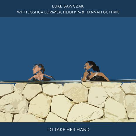 To Take Her Hand ft. Joshua Lorimer, Heidi Kim & Hannah Guthrie | Boomplay Music