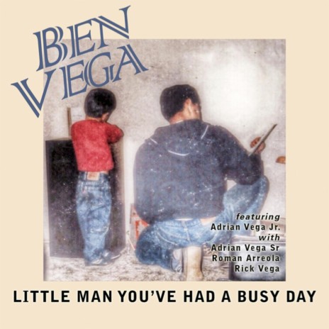 Little Man You've Had a Busy Day (feat. Adrian Vega Jr., Adrian Vega Sr., Roman Arreola & Rick Vega) | Boomplay Music