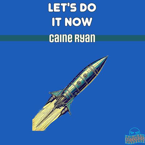 LET'S DO IT NOW (Club Mix) ft. Caine Ryan | Boomplay Music