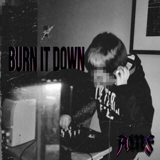 BURN IT DOWN