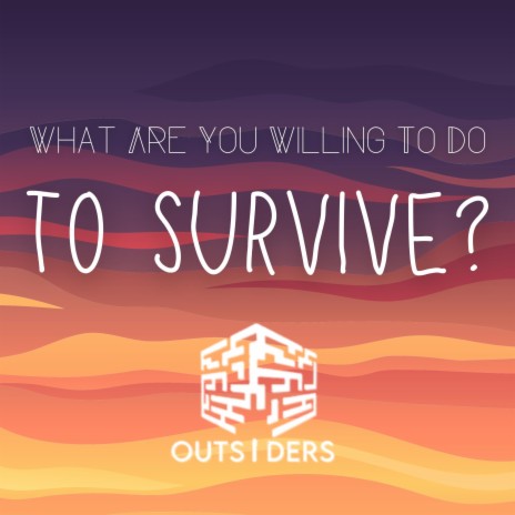 What Are You Willing To Do To Survive?