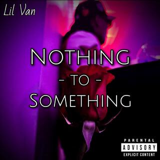 Nothing To Something