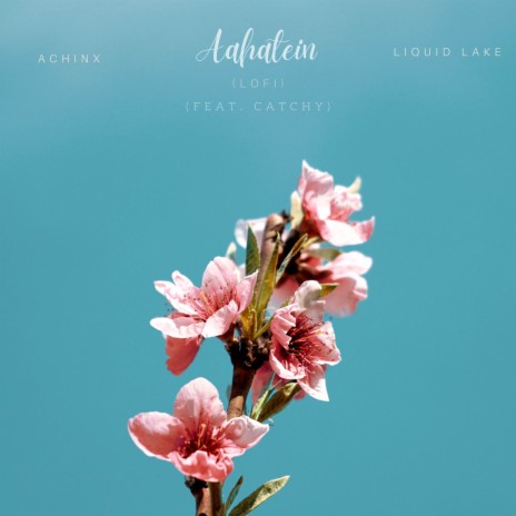 Aahatein (Lofi) ft. Catchy & Liquid Lake | Boomplay Music