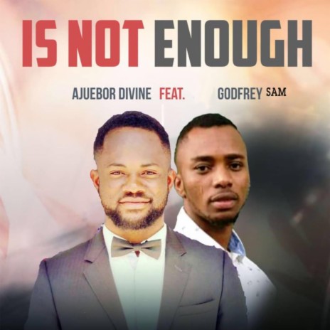 is not enough ft. Godfrey Sam | Boomplay Music