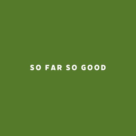 So Far So Good | Boomplay Music